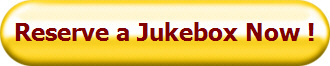 Reserve a Jukebox Now !